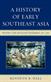 History of Early Southeast Asia, A: Maritime Trade and Societal Development, 100–1500